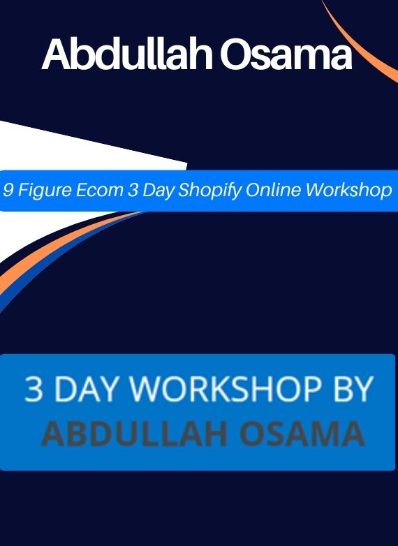 Abdullah Osama – 9 Figure Ecom 3 Day Shopify Online Workshop