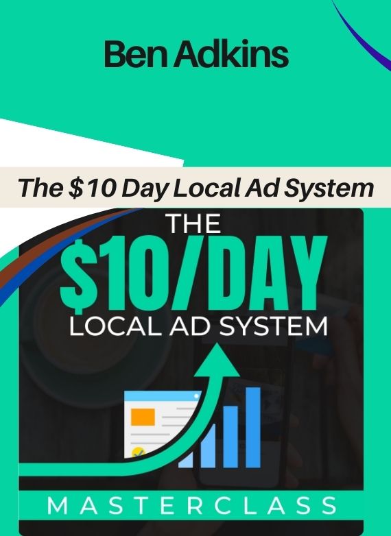 Ben Adkins – The $10 Day Local Ad System