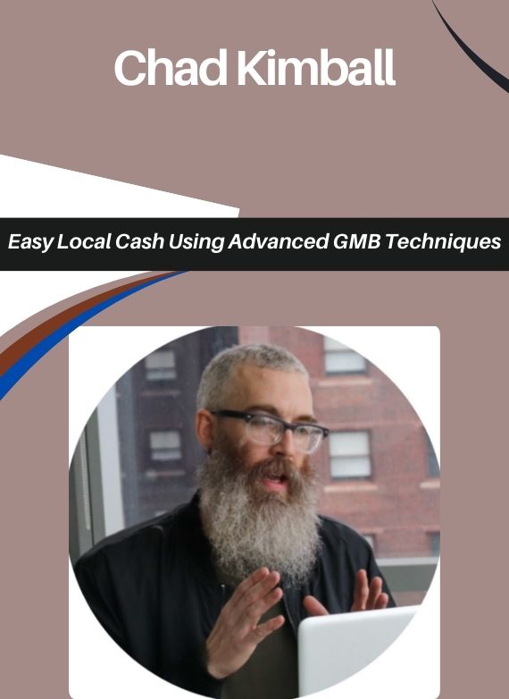 Chad Kimball – Easy Local Cash Using Advanced GMB Techniques