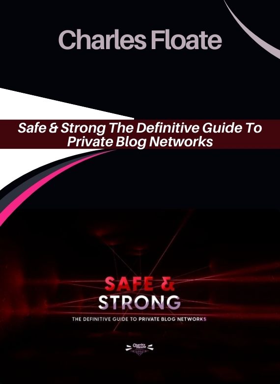 Charles Floate – Safe & Strong The Definitive Guide To Private Blog Networks