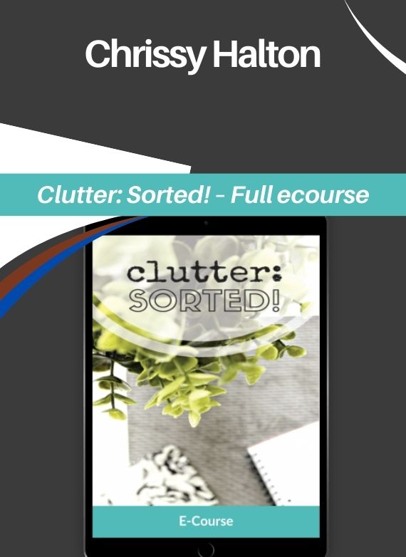 Chrissy Halton – Clutter: Sorted! – Full ecourse
