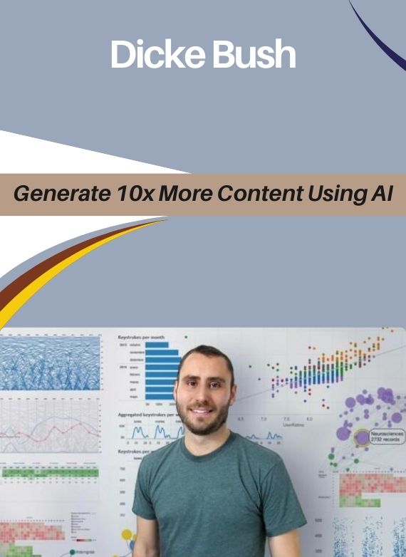 Dicke Bush – Generate 10x More Content Using AI