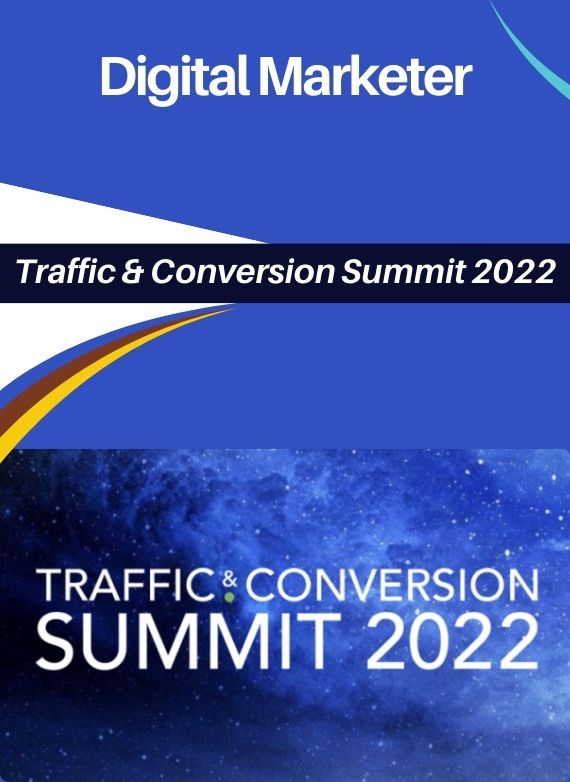 Digital Marketer – Traffic & Conversion Summit 2022