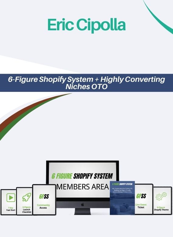 Eric Cipolla – 6-Figure Shopify System + Highly Converting Niches OTO