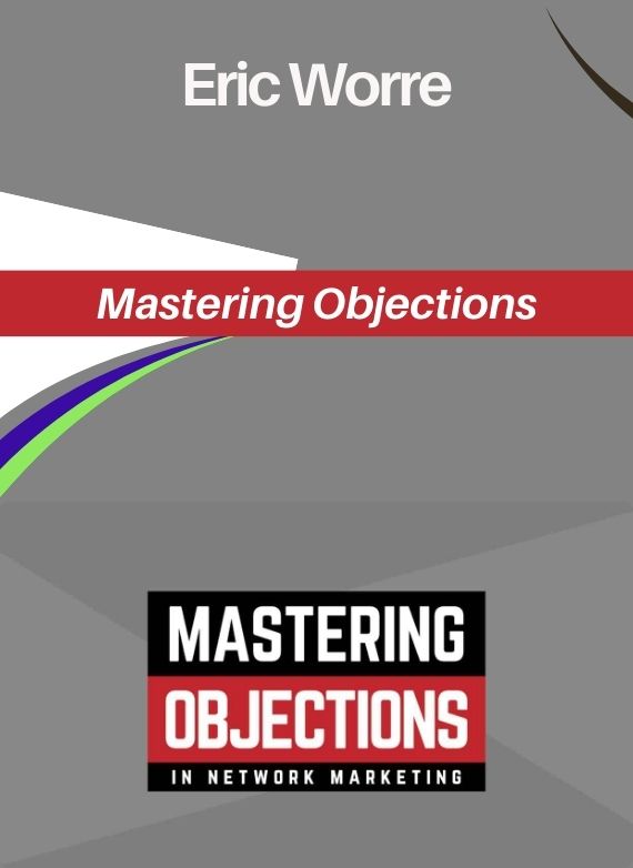 Eric Worre – Mastering Objections