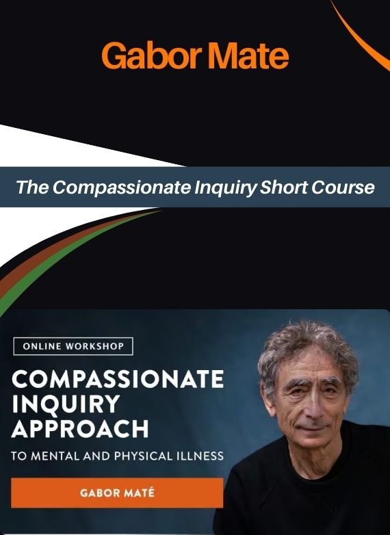 Gabor Mate – The Compassionate Inquiry Short Course