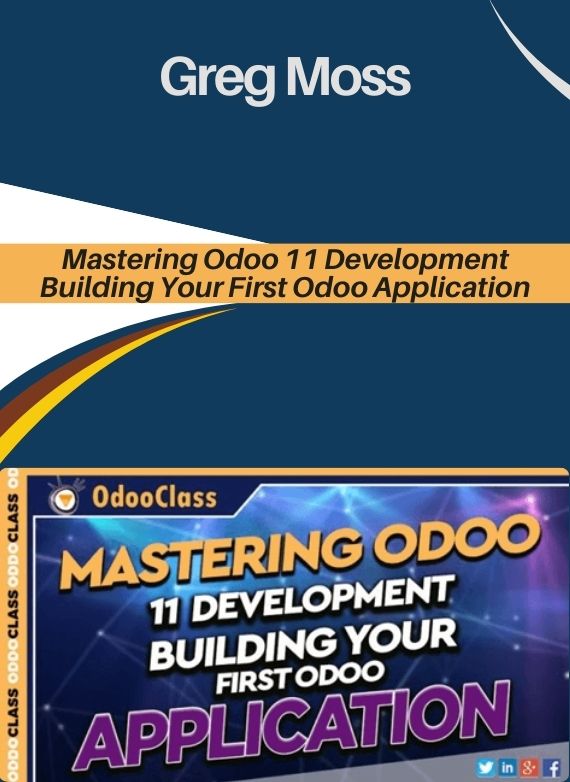 Greg Moss – Mastering Odoo 11 Development – Building Your First Odoo Application