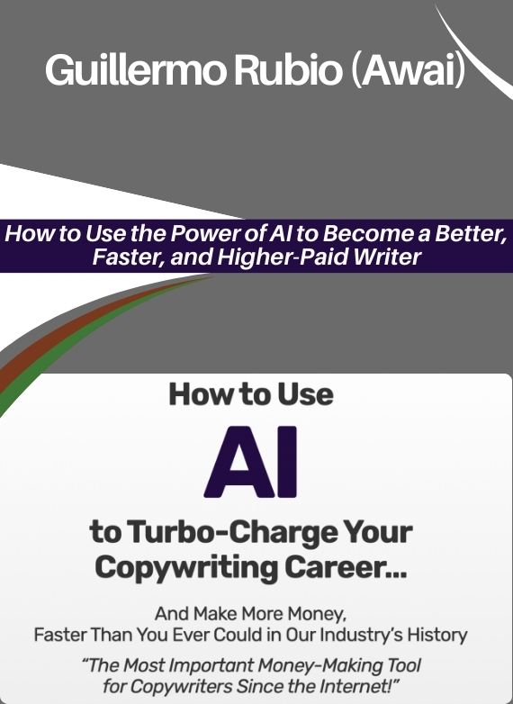 Guillermo Rubio (AWAI) – How to Use the Power of AI to Become a Better