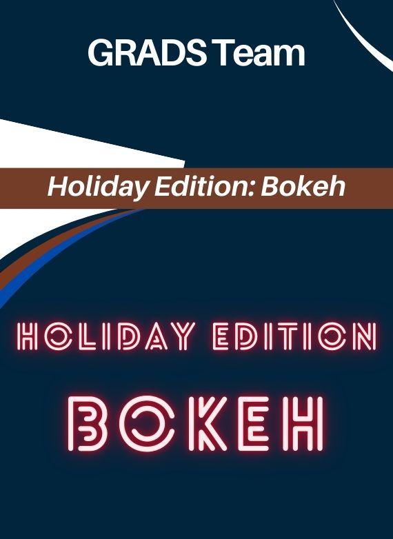 Holiday Edition: Bokeh – GRADS Team