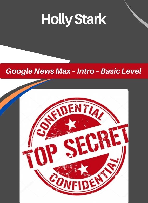 Holly Stark – Google News Max – Intro – Basic Level