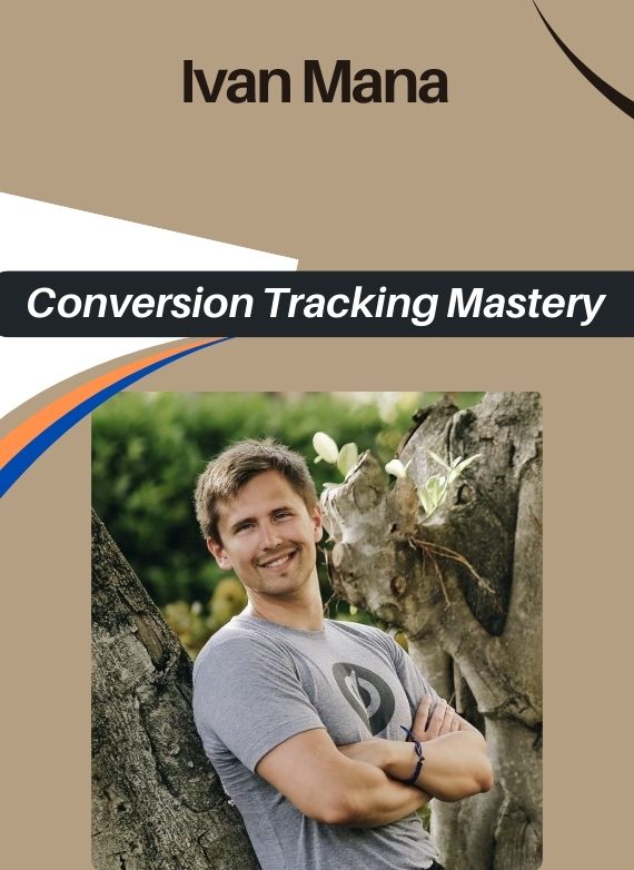 Ivan Mana – Conversion Tracking Mastery