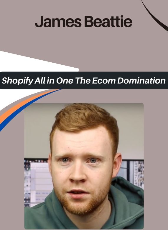 James Beattie – Shopify All in One The Ecom Domination