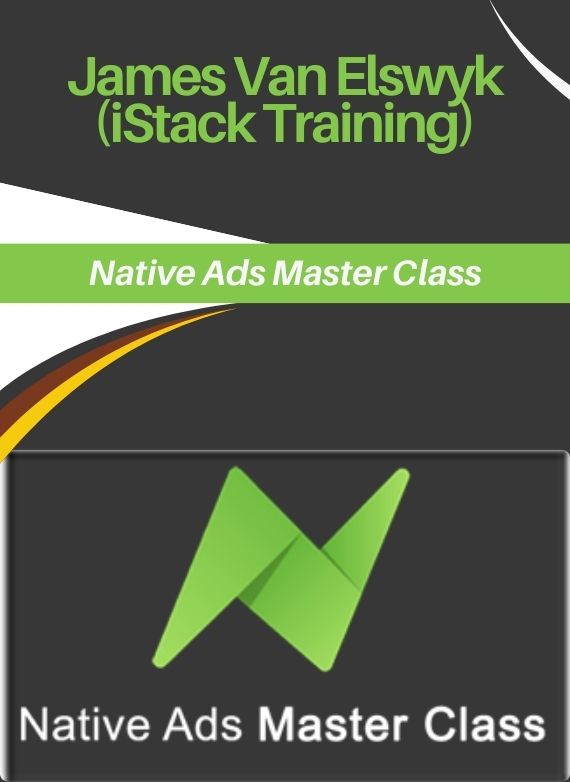 James Van Elswyk (iStack Training) – Native Ads Master Class