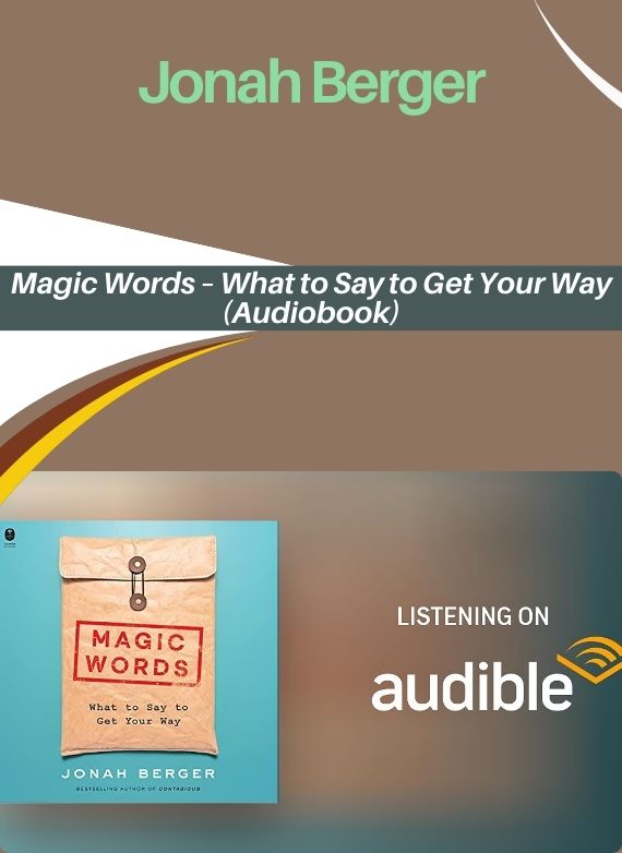Jonah Berger – Magic Words – What to Say to Get Your Way (Audiobook)