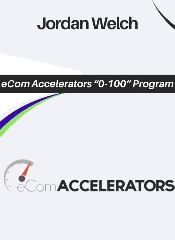 Jordan Welch – eCom Accelerators “0-100” Program