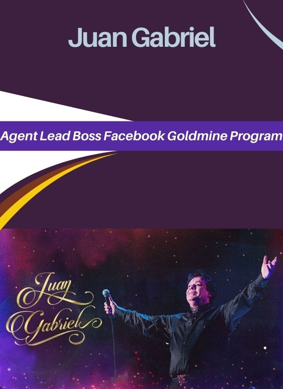 Juan Gabriel – Agent Lead Boss Facebook Goldmine Program
