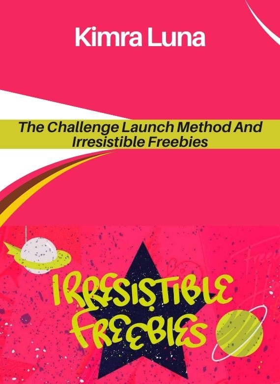 Kimra Luna – The Challenge Launch Method And Irresistible Freebies