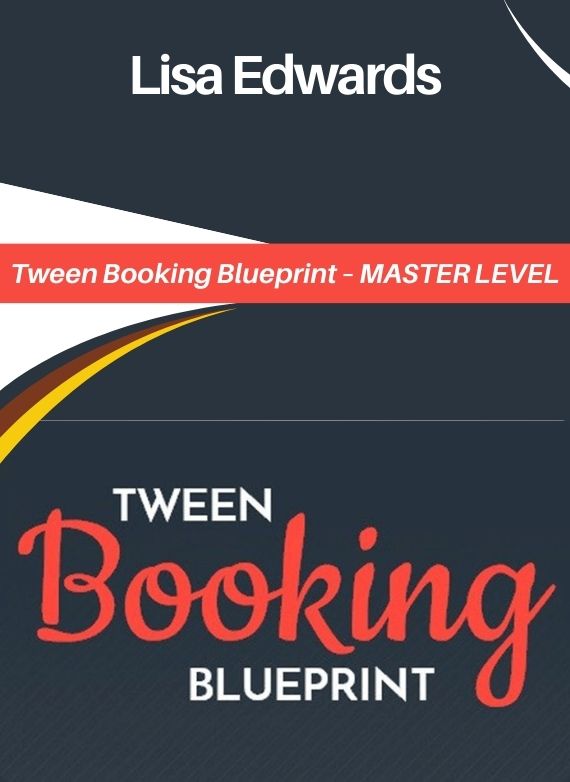 Lisa Edwards – Tween Booking Blueprint – MASTER LEVEL