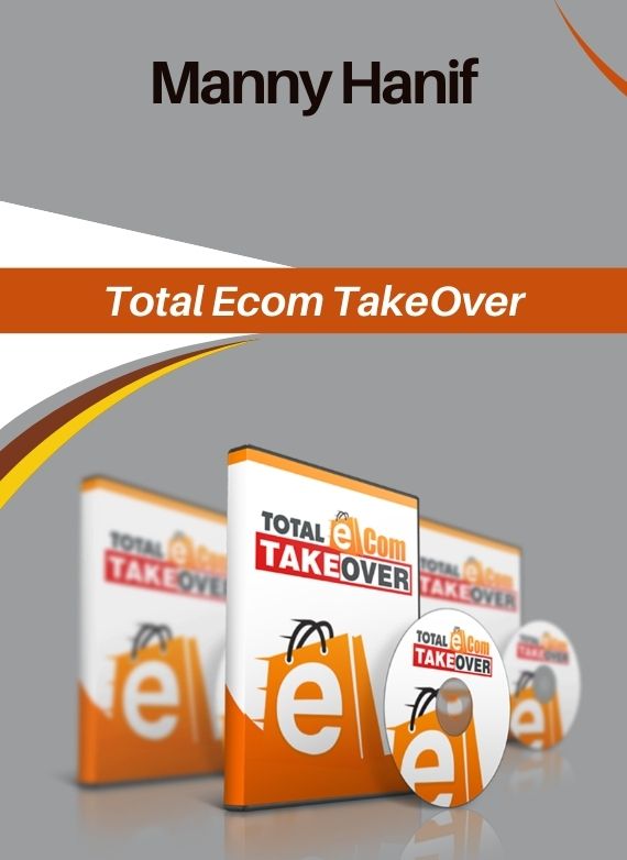 Manny Hanif – Total Ecom TakeOver