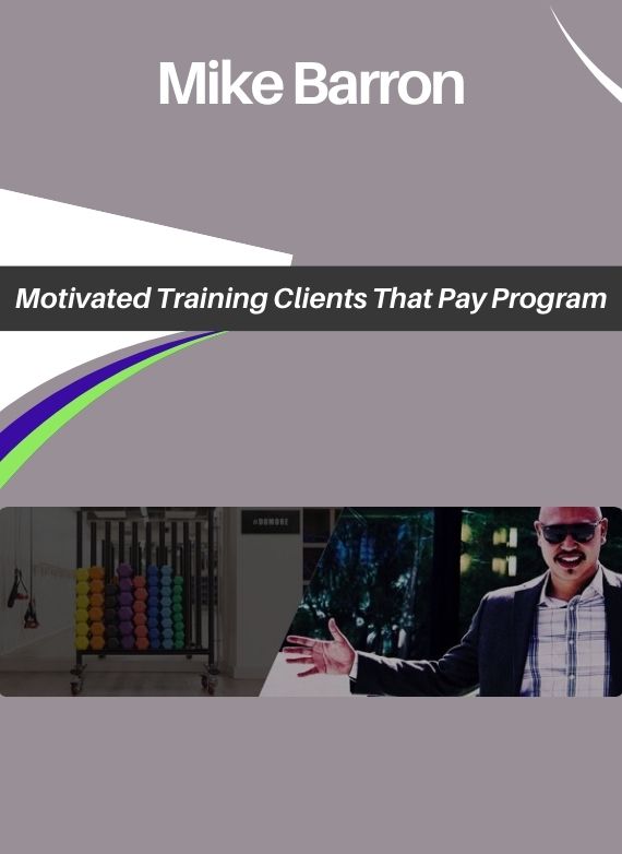 Mike Barron – Motivated Training Clients That Pay Program