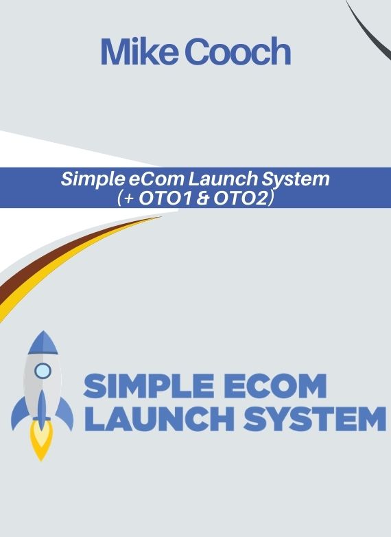Mike Cooch – Simple eCom Launch System (+ OTO1 & OTO2)