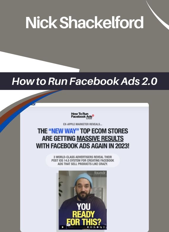 Nick Shackelford – How to Run Facebook Ads 2.0