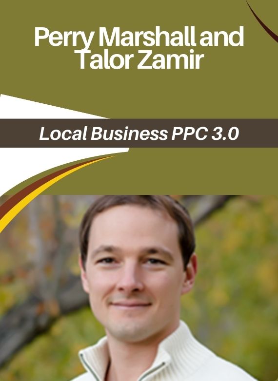 Perry Marshall and Talor Zamir – Local Business PPC 3.0