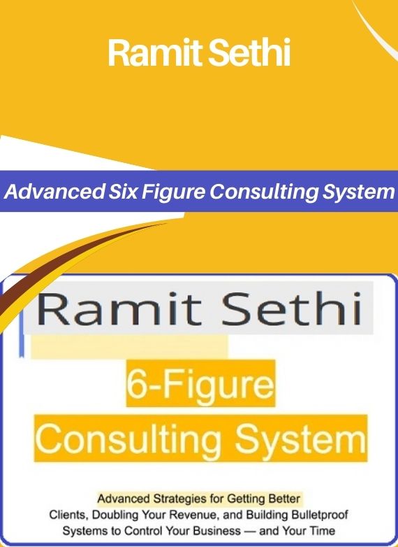 Ramit Sethi – Advanced Six Figure Consulting System