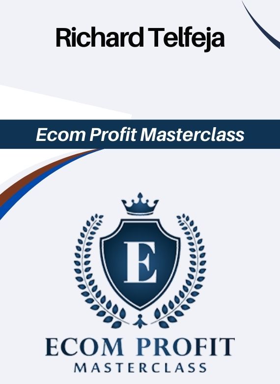 Richard Telfeja – Ecom Profit Masterclass