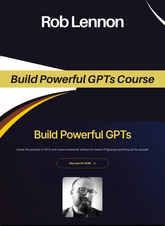 Rob Lennon – Build Powerful GPTs Course