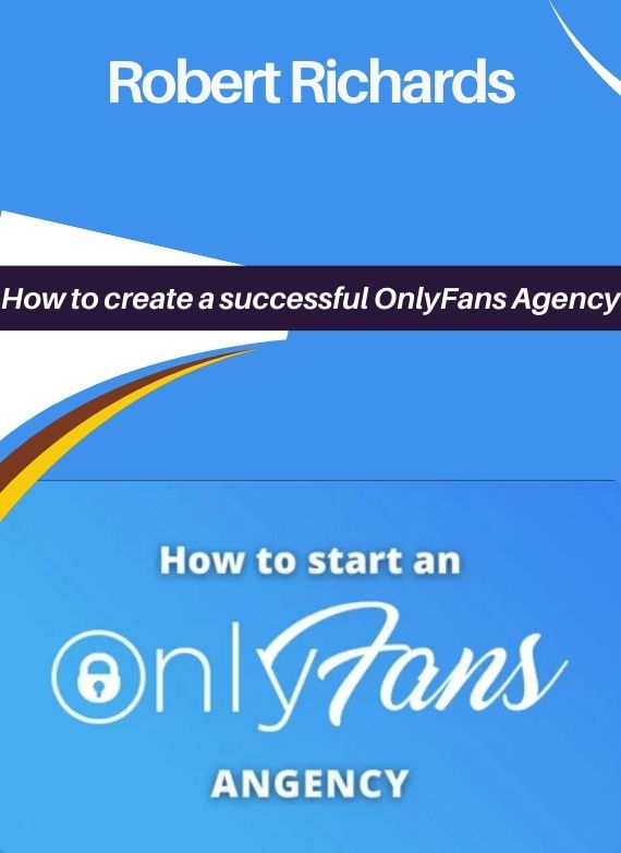 Robert Richards – How to create a successful OnlyFans Agency