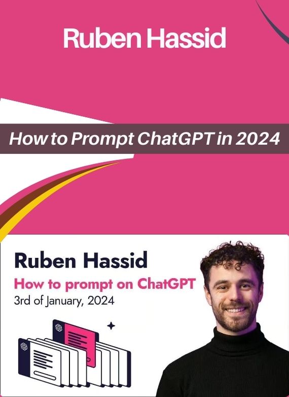 Ruben Hassid – How to Prompt ChatGPT in 2024