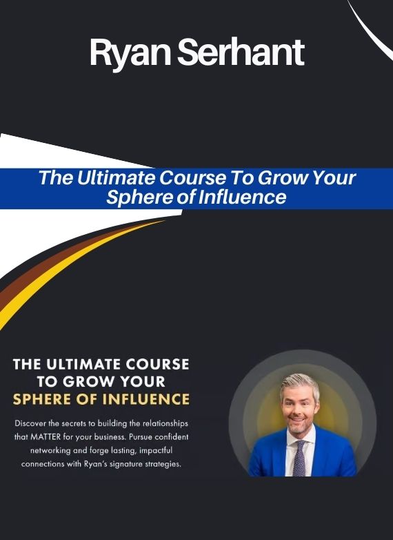 Ryan Serhant – The Ultimate Course To Grow Your Sphere of Influence
