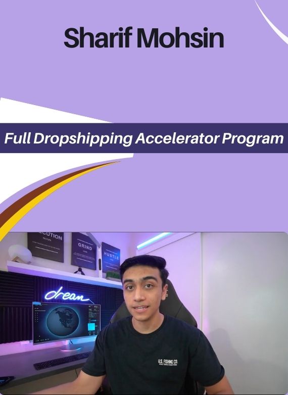 Sharif Mohsin – Full Dropshipping Accelerator Program