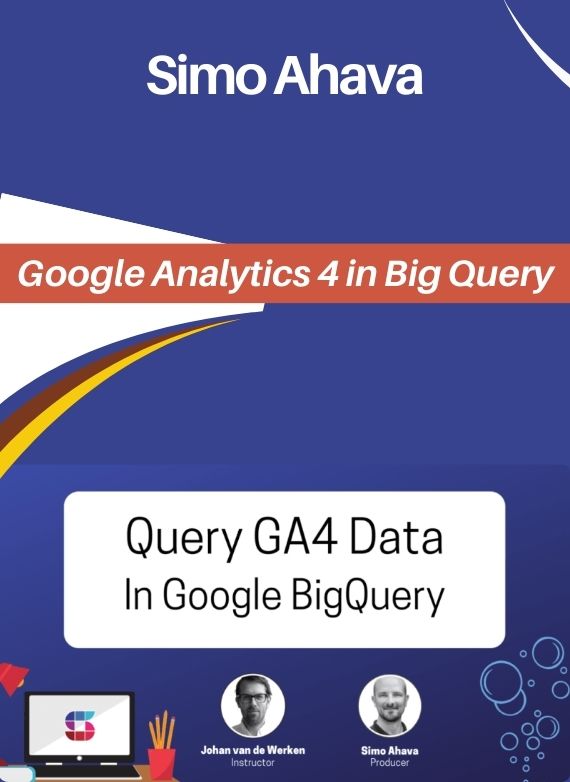 Simo Ahava – Google Analytics 4 in Big Query