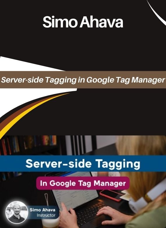 Simo Ahava – Server-side Tagging in Google Tag Manager