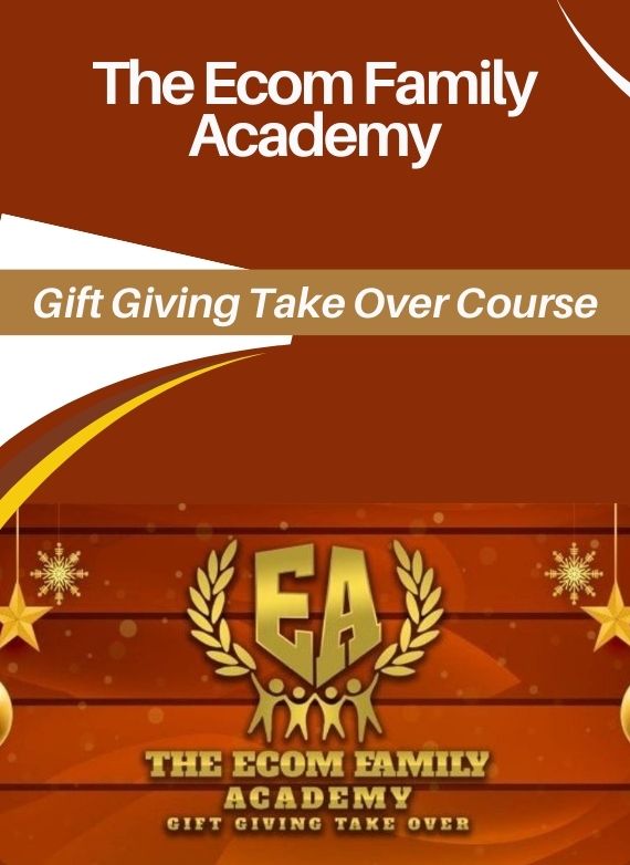The Ecom Family Academy – Gift Giving Take Over Course