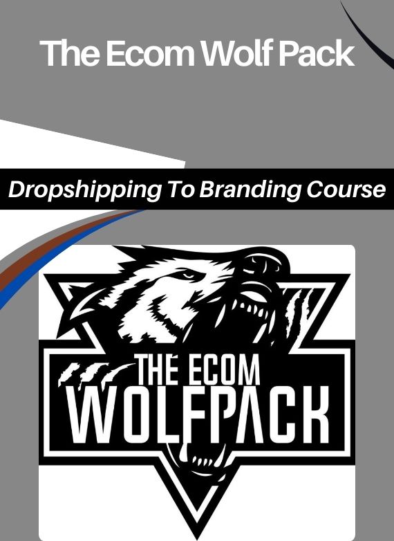 The Ecom Wolf Pack – Dropshipping To Branding Course