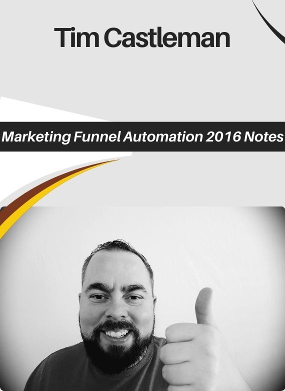 Tim Castleman – Marketing Funnel Automation 2016 Notes