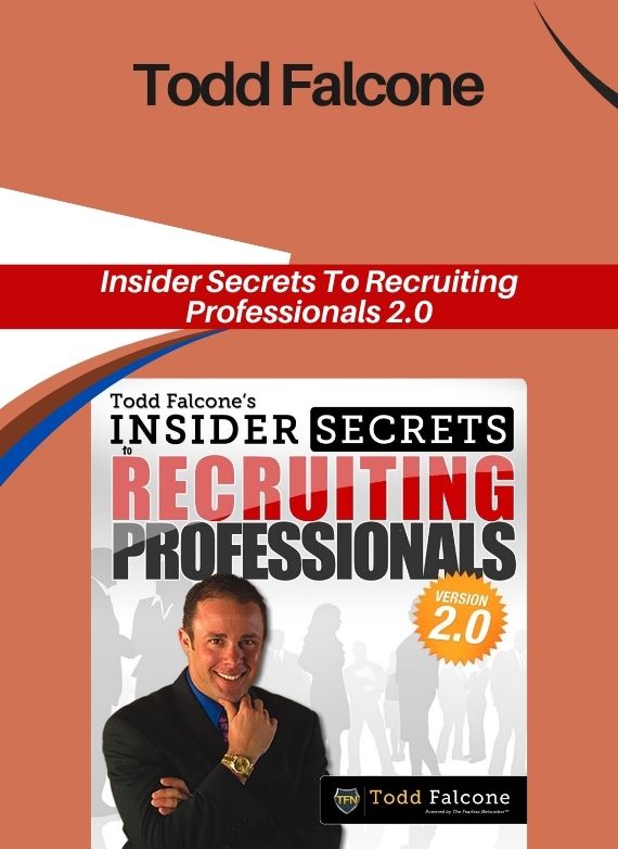 Todd Falcone – Insider Secrets To Recruiting Professionals 2.0